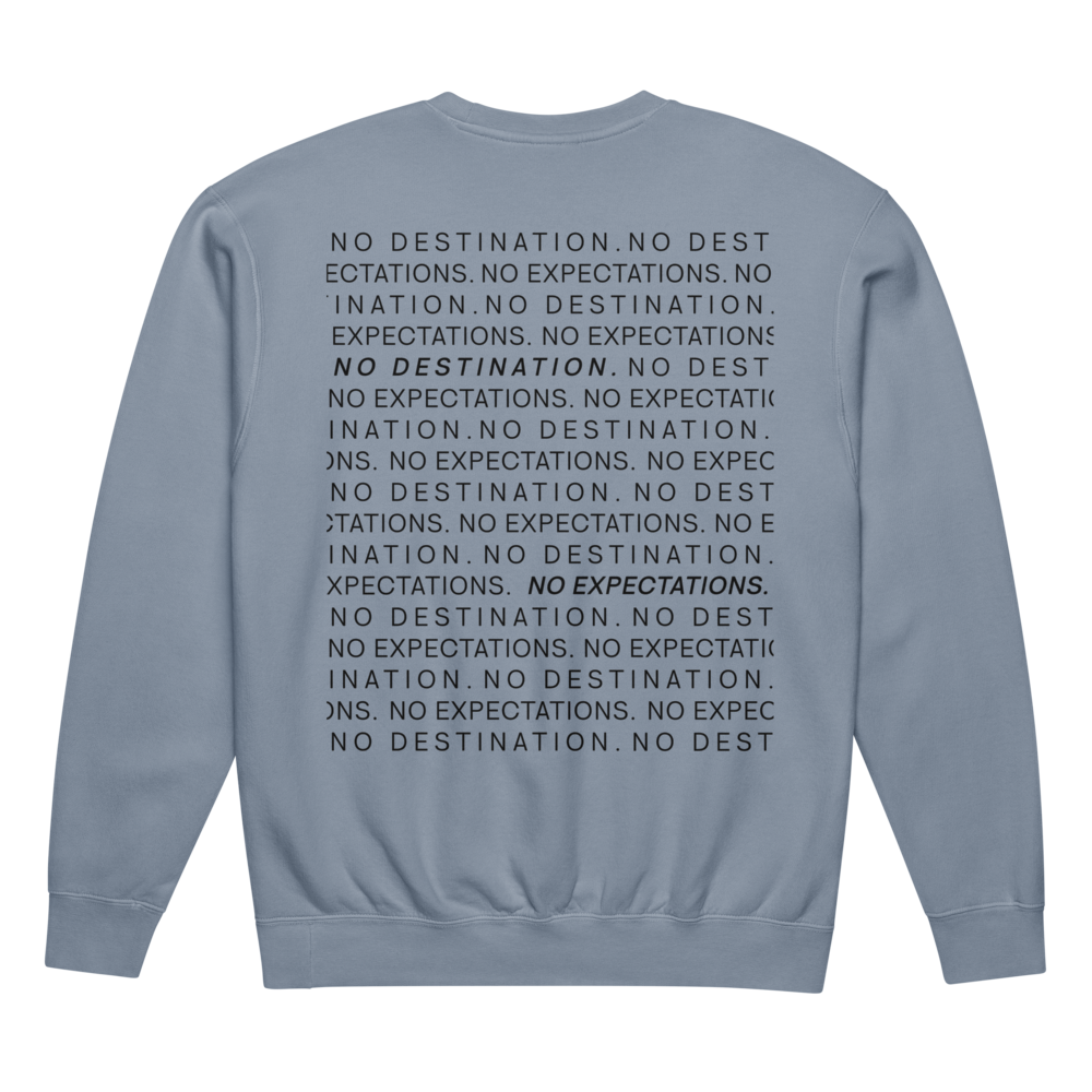 NO DESTINATION. NO EXPECTATIONS. - Crewneck Sweatshirt