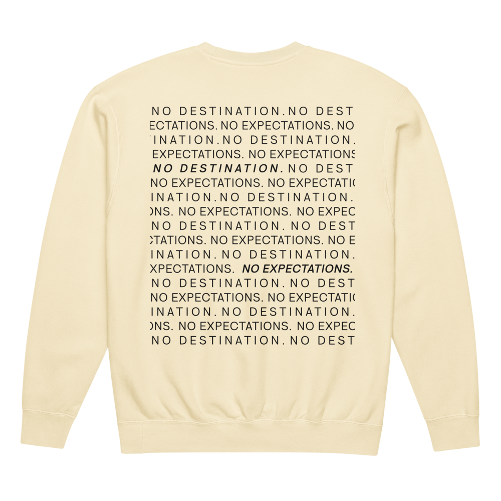 NO DESTINATION. NO EXPECTATIONS. - Crewneck Sweatshirt