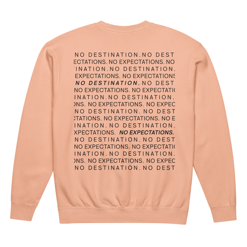 NO DESTINATION. NO EXPECTATIONS. - Crewneck Sweatshirt